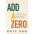 Add a Zero: A Step-By-Step Guide to Financial Freedom and Getting to Your First Million