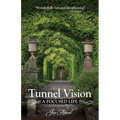 Tunnel Vision: A Focused Life