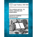 The Customs Service: Its History, Activities and Organization.