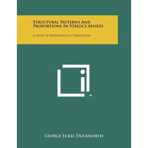 Structural Patterns And Proportions In Vergil's Aeneid: A Study In Mathematical Composition