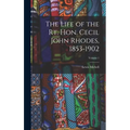 The Life of the Rt. Hon. Cecil John Rhodes, 1853-1902; Volume 1