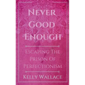 Never Good Enough - Escaping The Prison Of Perfectionism
