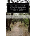 Expositions of Holy Scripture: Ephesians, Epistles of St. Peter, and St. John