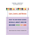 Liars, Lovers, and Heroes: What the New Brain Science Reveals about How We Become Who We Are