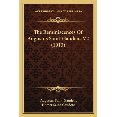The Reminiscences Of Augustus Saint-Gaudens V2 (1913)