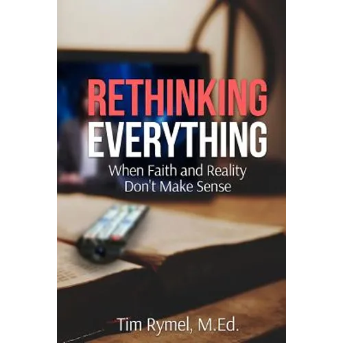 Rethinking Everything: When Faith and Reality Don't Make Sense