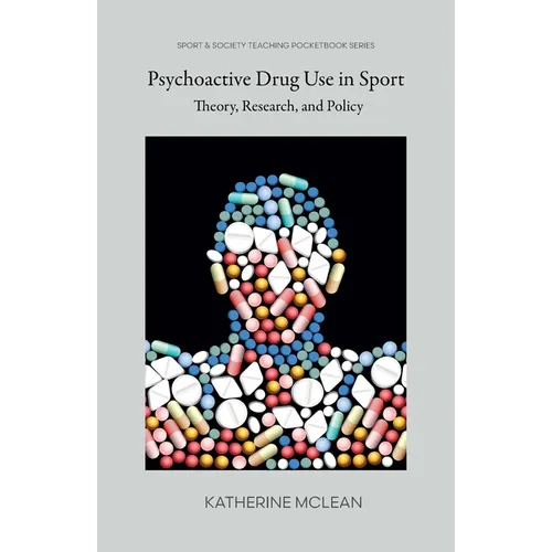 Psychoactive Drug Use in Sport: Theory, Research, and Policy