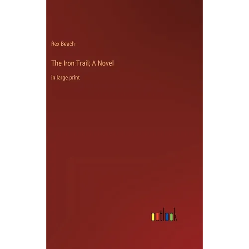 The Iron Trail; A Novel: in large print