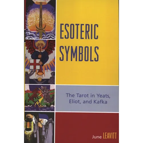 Esoteric Symbols: The Tarot in Yeats, Eliot, and Kafka