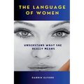 The Language of Women: Understand What She Really Means