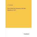 Paris Under the Commune or the Red Rebellion of 1871