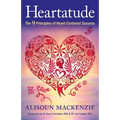 Heartatude: The 9 Principles Of Heart-Centered Success