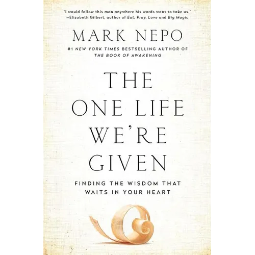 The One Life We're Given: Finding the Wisdom That Waits in Your Heart
