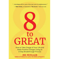 8 to Great: How to Take Charge of Your Life and Make Positive Changes Using an 8-Step Breakthrough Process (Inspiration, Resilience, Change Your Life,