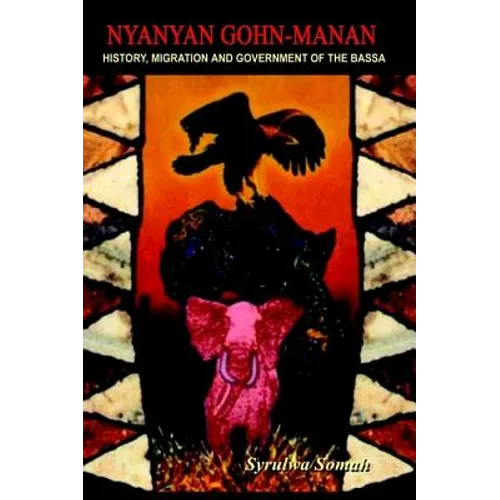 Nyanyan Gohn-Manan: History, Migration & Government of the Bassa.