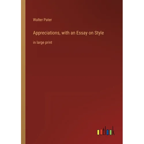 Appreciations, with an Essay on Style: in large print