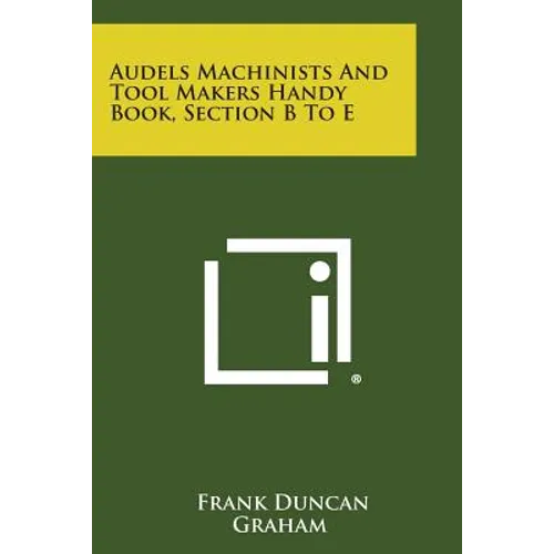 Audels Machinists and Tool Makers Handy Book, Section B to E