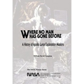 Where No Man Has Gone Before: A History of Apollo Lunar Exploration Missions
