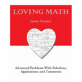 Loving Math: Advanced Problems with Solutions, Applications and Comments