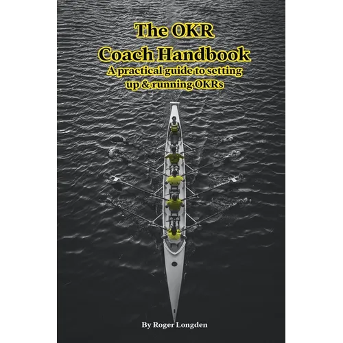 The OKR Coach Handbook: A practical guide to setting up & running OKRs