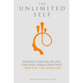The Unlimited Self: Destroy Limiting Beliefs, Uncover Inner Greatness, and Live the Good Life