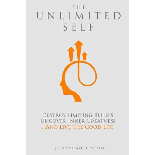 The Unlimited Self: Destroy Limiting Beliefs, Uncover Inner Greatness, and Live the Good Life