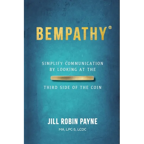 Bempathy(R): Simplify Communication by Looking at the Third Side of the Coin