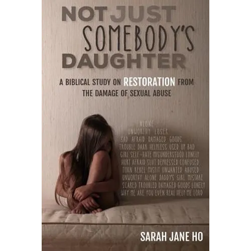Not Just Somebody's Daughter: A Biblical Study on Restoration from the Damage of Sexual Abuse