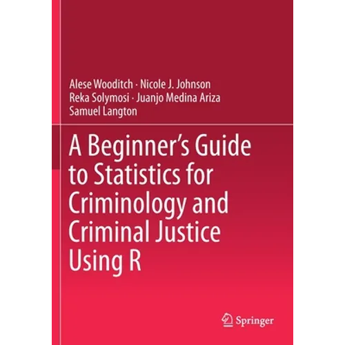 A Beginner's Guide to Statistics for Criminology and Criminal Justice Using R