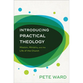 Introducing Practical Theology: Mission, Ministry, and the Life of the Church