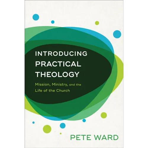 Introducing Practical Theology: Mission, Ministry, and the Life of the Church