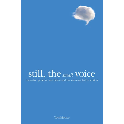 Still, the Small Voice: Narrative, Personal Revelation, and the Mormon Folk Tradition