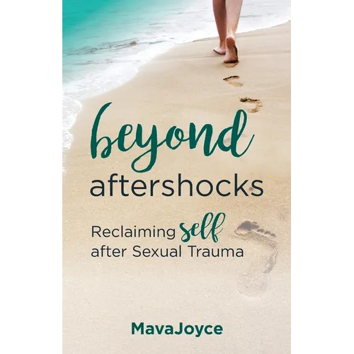 Beyond Aftershocks: Reclaiming Self after Sexual Trauma