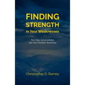 Finding Strength in Your Weaknesses: Turn Your Vulnerabilities into Your Greatest Testimony