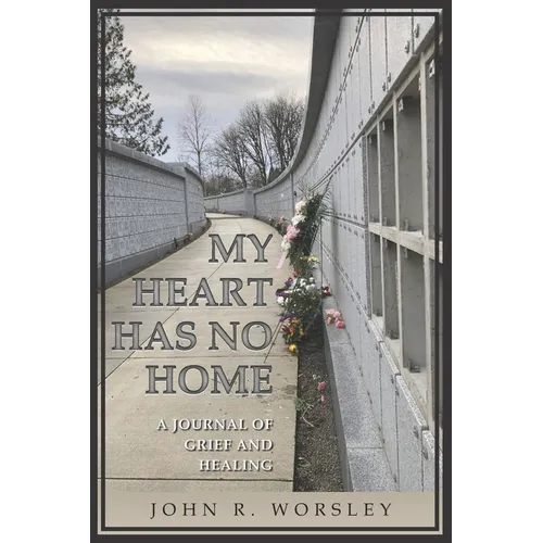 My Heart Has No Home: A Journal of Grief and Healing