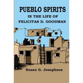 Pueblo Spirits: in the life of Felicitas D. Goodman