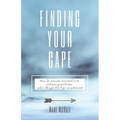Finding Your Cape: How to Course Correct and Achieve Greatness When Things Don't Go As Planned