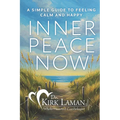 Inner Peace Now: A Simple Guide to Feeling Calm and Happy