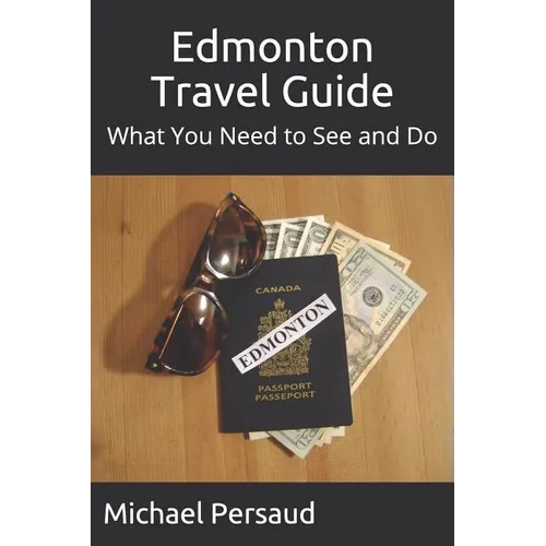 Edmonton Travel Guide: What You Need to See and Do