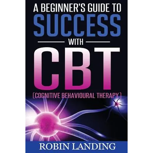 A Beginner's Guide To Success With CBT (Cognitive Behavioural Therapy)