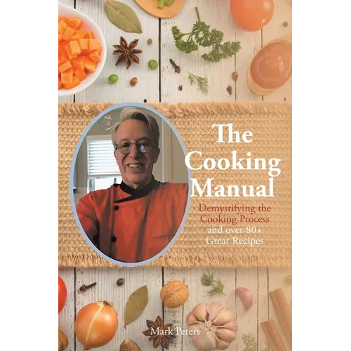 The Cooking Manual: Demystifying the Cooking Process and over 80+ Great Recipes