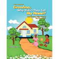 Grandma, Why Didn'T They Call My Name?: And Granny, Who Canned the Tomatoes?