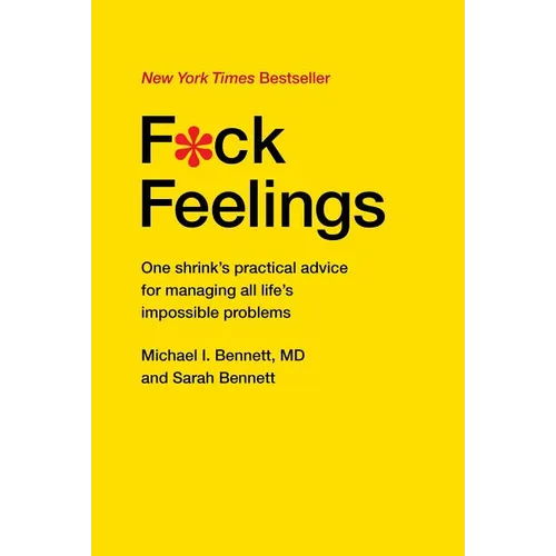 F*ck Feelings: One Shrink's Practical Advice for Managing All Life's Impossible Problems