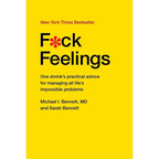 F*ck Feelings: One Shrink's Practical Advice for Managing All Life's Impossible Problems - Hardcover