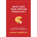 What Does Your Fortune Cookie Say?: 80 Important Life Lessons the Universe Is Trying to Share with You.