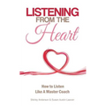 Listening From the Heart: How To Listen Like A Master Coach