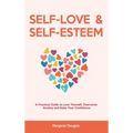 Self Love & Self Esteem for Women: A Practical Guide to Love Yourself, Overcome Anxiety and Raise Your Confidence