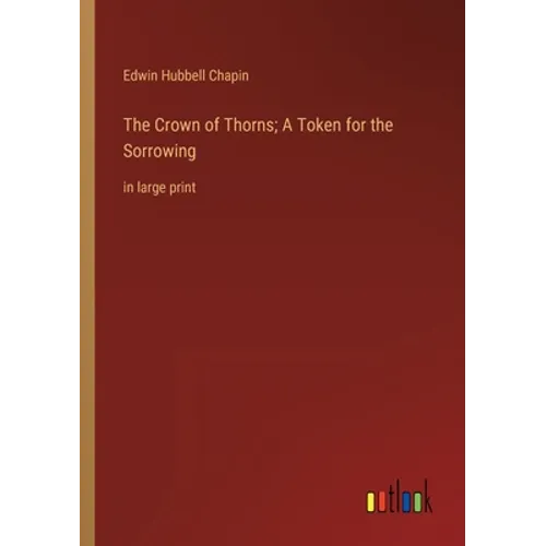 The Crown of Thorns; A Token for the Sorrowing: in large print