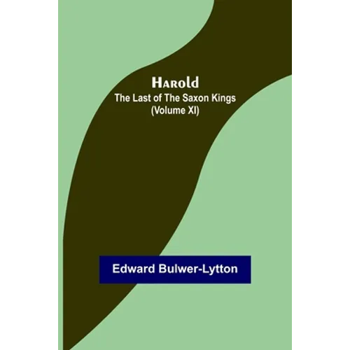 Harold: the Last of the Saxon Kings (Volume XI)