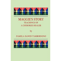 Maggie's Story: Teachings of a Cherokee Healer